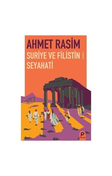 Suriye ve Filistin Seyahati - Ahmet Rasim - Pınar Yayıncılık Suriye ve Filistin Seyahati - Ahmet Rasim - Pınar Yayıncılık