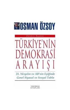 Türkiye'nin Demokrasi Arayışı Osman Özsoy Türkiye'nin Demokrasi Arayışı Osman Özsoy