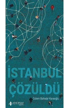 İstanbul Çözüldü - Özlem Bahadır Karaoğlu - Yeni İnsan Yayınevi