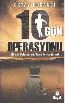 10 Gün Operasyonu - Oktay Doğancı - Hayat Yayıncılık 10 Gün Operasyonu - Oktay Doğancı - Hayat Yayıncılık