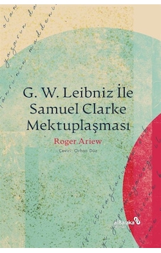 G. W. Leibniz İle Samuel Clarke Mektuplaşması / Roger Ariew G. W. Leibniz İle Samuel Clarke Mektuplaşması / Roger Ariew
