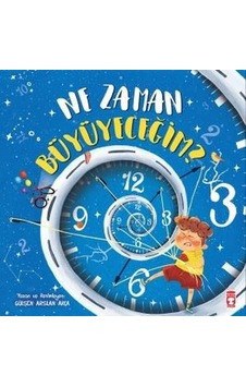 Ne Zaman Büyüyeceğim? - Gülşen Arslan Akça - Timaş Çocuk Ne Zaman Büyüyeceğim? - Gülşen Arslan Akça - Timaş Çocuk