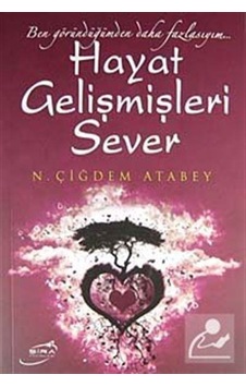 Hayat Gelişmişleri Sever - Çiğdem Atabey - Şira Yayınları Hayat Gelişmişleri Sever - Çiğdem Atabey - Şira Yayınları