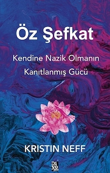 Öz Şefkat - Kristin Neff - Diyojen Yayıncılık Öz Şefkat - Kristin Neff - Diyojen Yayıncılık