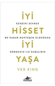 İyi Hisset İyi Yaşa: Kendini Sevmek Ne Kadar Muhteşem Olduğunu Görmenin İlk Kuralıdır İyi Hisset İyi Yaşa: Kendini Sevmek Ne Kadar Muhteşem Olduğunu Görmenin İlk Kuralıdır