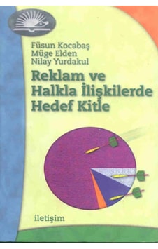 Reklam ve Halkla İlişkilerde Hedef - Nilay Yurdakul - Füsun Kocabaş - İletişim Yayınları Reklam ve Halkla İlişkilerde Hedef - Nilay Yurdakul - Füsun Kocabaş - İletişim Yayınları