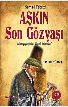 Aşkın Son Gözyaşı - Şems-i Tebrizi - Tayfun Yüksel - Neden Kitap