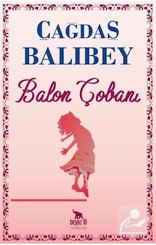 Balon Çobanı - Çağdaş Balıbey - Beyaz Fil Yayınları Balon Çobanı - Çağdaş Balıbey - Beyaz Fil Yayınları