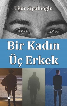 Bir Kadın Üç Erkek - Uğur Sipahioğlu - Alter Yayınları