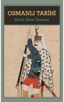 Osmanlı Tarihi / Necib Asım Yazıksız Osmanlı Tarihi / Necib Asım Yazıksız