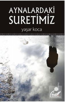 Aynalardaki Suretimiz - Yaşar Koca - Mat Kitap