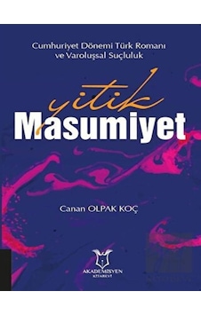 Yitik Masumiyet - Cumhuriyet Dönemi Türk Romanı ve Varoluşsal Suçluluk- Akademisyen Kitabevi Yitik Masumiyet - Cumhuriyet Dönemi Türk Romanı ve Varoluşsal Suçluluk- Akademisyen Kitabevi