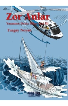 Zor Anlar: Yaşanmış Deniz Hikayeleri-3 - Turgay Noyan - Naviga Zor Anlar: Yaşanmış Deniz Hikayeleri-3 - Turgay Noyan - Naviga
