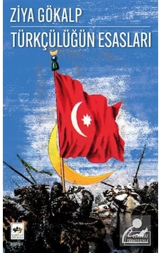 Günümüz Türkçesiyle Türkçülüğün Esasları / Ziya Gökalp Günümüz Türkçesiyle Türkçülüğün Esasları / Ziya Gökalp