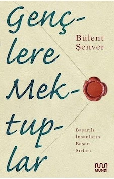 Gençlere Mektuplar - Başarılı İnsanların Başarı Sırları - Bülent Şenver - Mundi Gençlere Mektuplar - Başarılı İnsanların Başarı Sırları - Bülent Şenver - Mundi