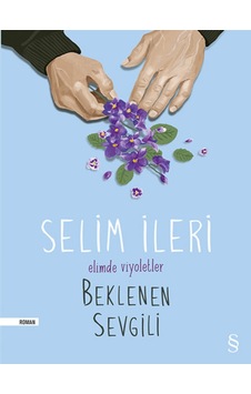 Elimde Viyoletler Beklenen Sevgili - Selim İleri - Everest Yayınları