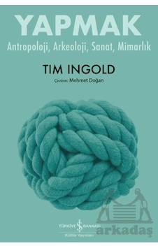 Yapmak Antropoloji, Arkeoloji, Sanat, Mimarlık İş Bankası Kültür Yayınları Yapmak Antropoloji, Arkeoloji, Sanat, Mimarlık İş Bankası Kültür Yayınları