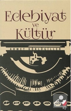 Edebiyat ve Kültür - Ahmet Köklügiller - IQ Kültür Sanat Yayıncılık Edebiyat ve Kültür - Ahmet Köklügiller - IQ Kültür Sanat Yayıncılık