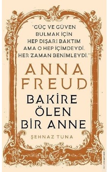 Anna Freud - Bakire Ölen Bir Anne - Şehnaz Tuna - Destek Yayınları