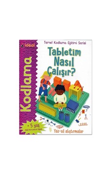 Tabletim Nasıl Çalışır?-Temel Kodlama Eğtimi Serisi - Elbrie De Rock - İdeal Kültür Yayıncılık Tabletim Nasıl Çalışır?-Temel Kodlama Eğtimi Serisi - Elbrie De Rock - İdeal Kültür Yayıncılık