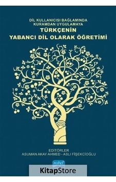 Dil Kullanıcısı Bağlamında Kuramdan Uygulamaya Türkçenin Yabancı Dil Olarak Öğretimi- Nobel Akademik Yayıncılık Dil Kullanıcısı Bağlamında Kuramdan Uygulamaya Türkçenin Yabancı Dil Olarak Öğretimi- Nobel Akademik Yayıncılık