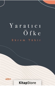 Yaratıcı Öfke - Ekrem Tahir - Aden Yayınevi Yaratıcı Öfke - Ekrem Tahir - Aden Yayınevi