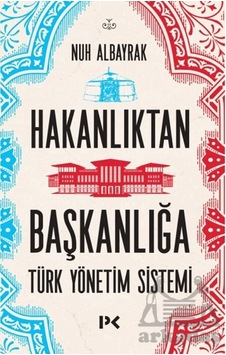 Hakanlıktan Başkanlığa: Türk Yönetim Sistemi Profil Kitap Nuh Albayrak Hakanlıktan Başkanlığa: Türk Yönetim Sistemi Profil Kitap Nuh Albayrak