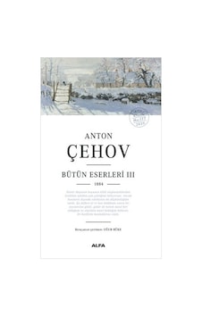 Anton Çehov Bütün Eserleri 3 - 1884 - Anton Pavloviç Çehov - Alfa Yayıncılık Anton Çehov Bütün Eserleri 3 - 1884 - Anton Pavloviç Çehov - Alfa Yayıncılık