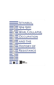 Istanbul, 1914-1922: War, Collapse, Occupation And The History... Istanbul, 1914-1922: War, Collapse, Occupation And The History...