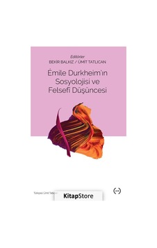 Emile Durkheim'in Sosyolojisi ve Felsefi Düşüncesi / Ümit Tatl...