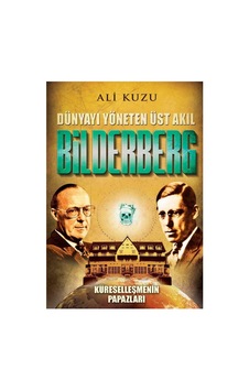 Bilderberg: Dünyayı Yöneten Üst Akıl Küreselleşmenin Papazları - Ali Kuzu İlk Baskı 2017 Bilderberg: Dünyayı Yöneten Üst Akıl Küreselleşmenin Papazları - Ali Kuzu İlk Baskı 2017
