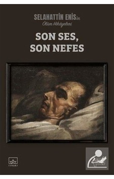 Son Ses - Son Nefes: Ölüm Hikayeleri - Selahattin Enis - İthaki Yayınları