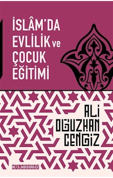 İslam'da Evlilik Ve Çocuk Eğitimi / Ali Oğuzhan Cengiz İslam'da Evlilik Ve Çocuk Eğitimi / Ali Oğuzhan Cengiz