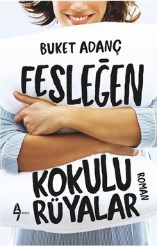 Fesleğen Kokulu Rüyalar - Buket Adanç - A7 Kitap
