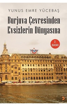 Burjuva Çevresinden Evsizlerin Dünyasına / Yunus Emre Yücebaş