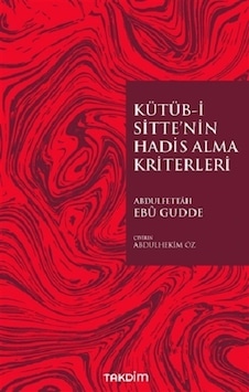 Kütüb-i Sitte'nin Hadis Alma Kriterleri - Abdulfettah Ebu Gudde - Takdim