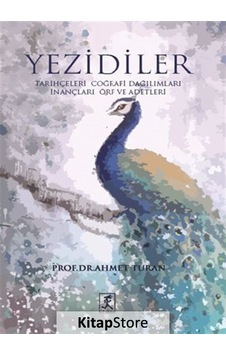 Yezidiler - Tarihçeleri Coğrafi Dağılımları İnançları Örf ve Adetleri - Ahmet Turan - Hitabevi