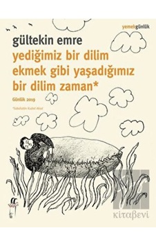 Oğlak Yayıncılık - Yediğimiz Bir Dilim Ekmek Gibi Yaşadığımız Bir Dilim Zaman