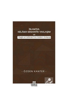 İslam'da Kelama Semantik Yaklaşım ve Rağıb el-Isfehani'nin Kel... 9786059376204 İslam'da Kelama Semantik Yaklaşım ve Rağıb el-Isfehani'nin Kel... 9786059376204