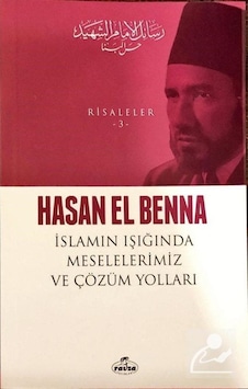 İslamın Işığında Meselelerimiz ve Çözüm Yolları - Risaleler 3 - Hasan EL Benna - Ravza Yayınları