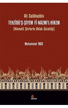 Ali Salahaddin: Tehzibü'ş-Şiyem Fi-Nazmi'l-Hikem - Hikmetli Şiirlerle Ahlak Güzelliği - Muhammet İnce - Kriter Ali Salahaddin: Tehzibü'ş-Şiyem Fi-Nazmi'l-Hikem - Hikmetli Şiirlerle Ahlak Güzelliği - Muhammet İnce - Kriter
