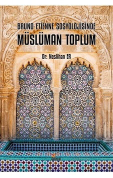Bruno Etienne Sosyolojisinde Müslüman Toplum / Neslihan Er