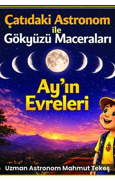 Çatıdaki Astronom İle Gökyüzü Maceraları - Ay'ın Evreleri Çatıdaki Astronom İle Gökyüzü Maceraları - Ay'ın Evreleri