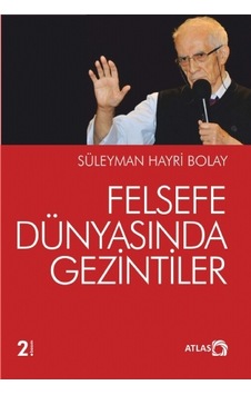 Felsefe Dünyasında Gezintiler  - Süleyman Hayri Bolay  - Atlas Kitap