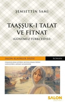 Taaşşuk-u Talat ve Fitnat-Günümün Türkçesiyle - Şemseddin Sami - Salon Yayınları Taaşşuk-u Talat ve Fitnat-Günümün Türkçesiyle - Şemseddin Sami - Salon Yayınları