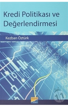 Kredi Politikası ve Değerlendirmesi - Kezban Öztürk - Siyasal Kitabevi Kredi Politikası ve Değerlendirmesi - Kezban Öztürk - Siyasal Kitabevi