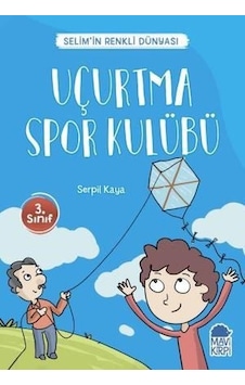 Uçurtma Spor Kulübü-Selim'in Renkli Dünyası-3.Sınıf Okuma Kitabı - Serpil Kaya - Mavi Kirpi Uçurtma Spor Kulübü-Selim'in Renkli Dünyası-3.Sınıf Okuma Kitabı - Serpil Kaya - Mavi Kirpi