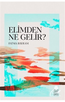 Elimden Ne Gelir / Fatma Bayram Elimden Ne Gelir / Fatma Bayram