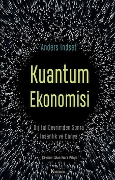Kuantum Ekonomisi - Dijital Devrimden Sonra İnsanlık ve Dünya - Anders İndset - Koridor Yayıncılık Kuantum Ekonomisi - Dijital Devrimden Sonra İnsanlık ve Dünya - Anders İndset - Koridor Yayıncılık