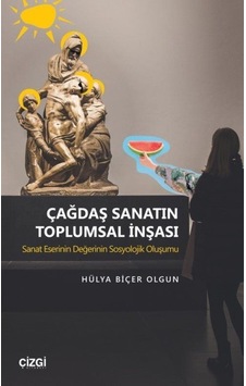 Çağdaş Sanatın Toplumsal İnşası - Hülya Biçer Olgun - Çizgi Kitabevi Çağdaş Sanatın Toplumsal İnşası - Hülya Biçer Olgun - Çizgi Kitabevi